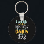 Llavero Trabajo Por Dinero Cita De Lealtad Sarcástica Grac<br><div class="desc">Trabajo por dinero. Si quieres lealtad, contrata a un perro. Diseño gracioso y sarcástico sobre la lealtad y ser leal a alguien que se lo merece. Guay y mercancía humorística de cotizaciones para recordarnos la realidad de trabajar para una empresa. Perfecto para celebrar el Día Nacional de la Lealtad si...</div>