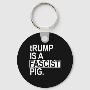Llavero Trump Es Un Cerdo Fascista Con Una T Minúscula