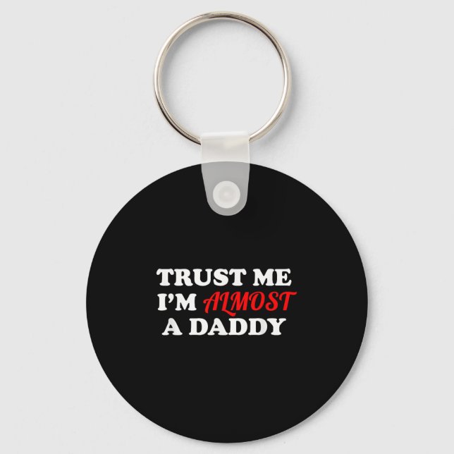 Llavero Trust Me I'm Almost A Daddy Funny Father's Day Mem (Anverso)