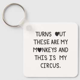 Llavero Turns out these are my monkeys & this is my circus