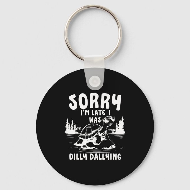 Llavero Turtle Sorry I'm Late I Was Dilly Dallying  (Anverso)