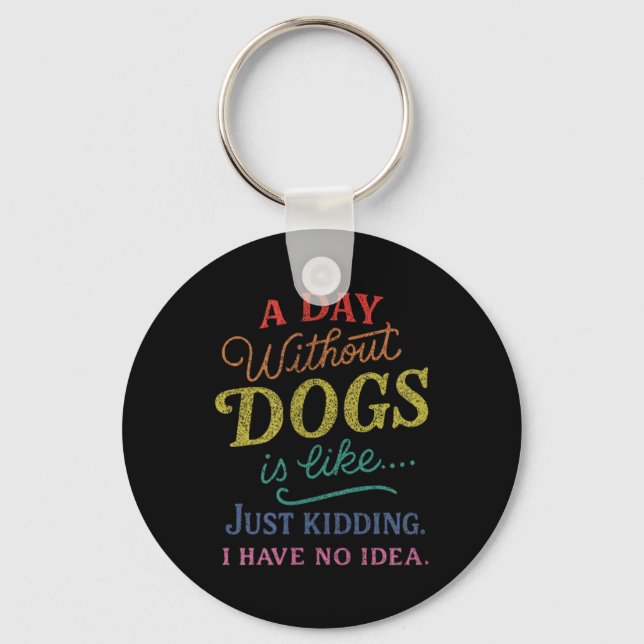Llavero Un Día Sin Perros Es Como Bromas No Tengo Idea Div (Anverso)