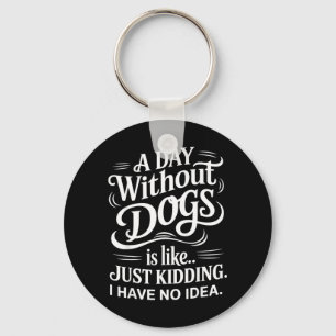 Llavero Un Día Sin Perros es Como Solo Bromeando No Tengo