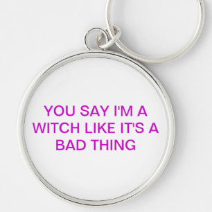 Llavero USTED DICE que soy UNA BRUJA