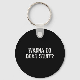 Llavero Wanna Do Boat Stuts Boating Lake River Funny Vacat