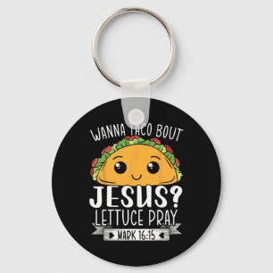 Llavero Wanna Taco Bout Jesus Lettuce Pray Mark 1615 Cinco