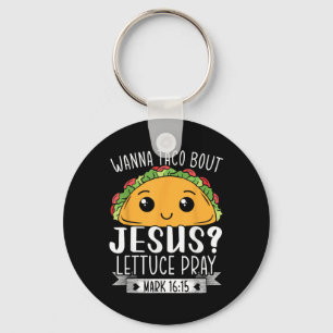 Llavero Wanna Taco Bout Jesus Lettuce Pray Mark 16_15 Cinc