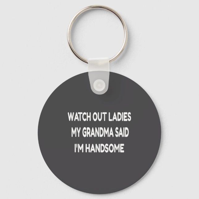 Llavero Watch Out Ladies My Grandma Said I'm Handsome Funn (Anverso)