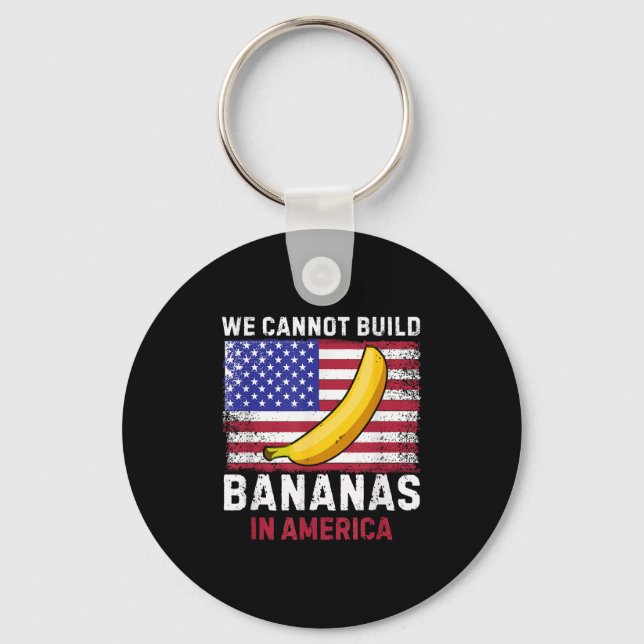 Llavero We Cannot Build Bananas In America - Funny  (Anverso)