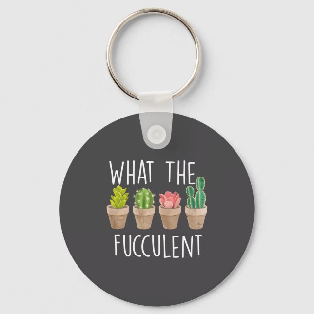 Llavero What The Fucculent Cactus Succulent Plant Gift  (Anverso)