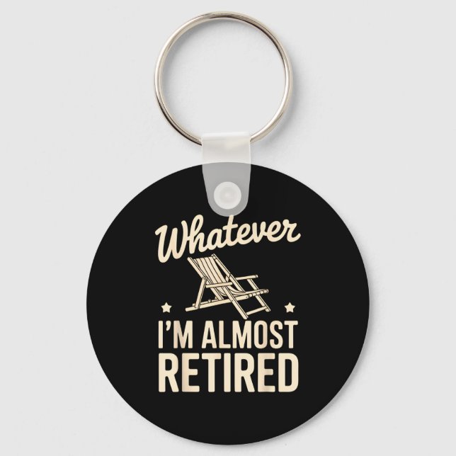 Llavero Whatever I Am Almost Retired Funny Humor Retiremen (Anverso)