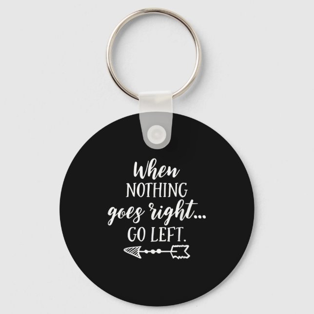 Llavero When Nothing Goes Right, Go Left Motivational Quot (Anverso)