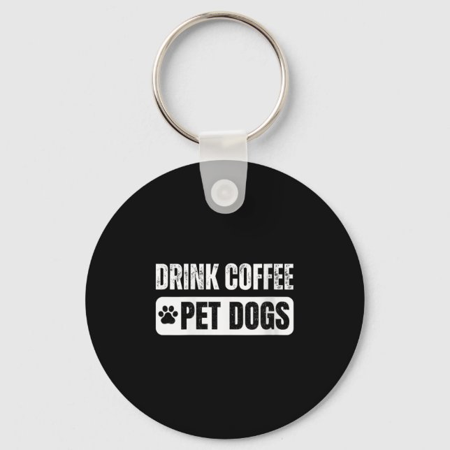 Llavero Womens Drink Coffee &amp; Pet Dogs Funny Dog Lover (Anverso)