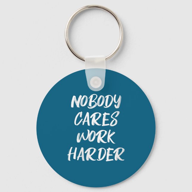 Llavero Womens Nobody Cares Work Harder Sarcastic Motivati (Anverso)