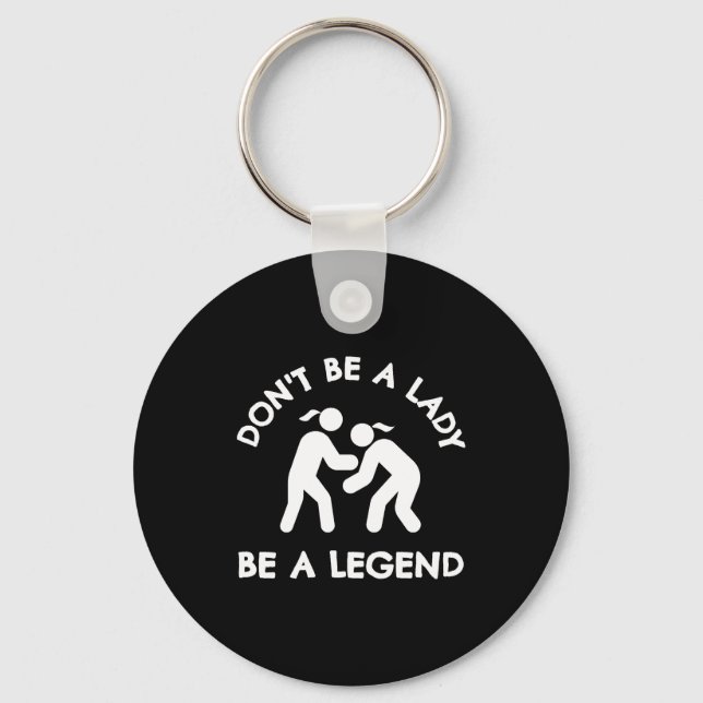 Llavero Wrestling Dont Be A Lady Be A Legend  (Anverso)