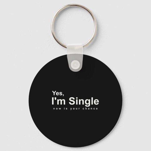 Llavero Yes, Im Single Now Is Your Chance - Funny Valentin (Anverso)