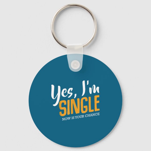 Llavero Yes I'm Single Now Is Your Chance Life Funny Quote (Anverso)