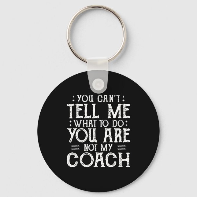 Llavero You Can’t Tell Me, Not My Coach Tee Funny Quote  (Anverso)