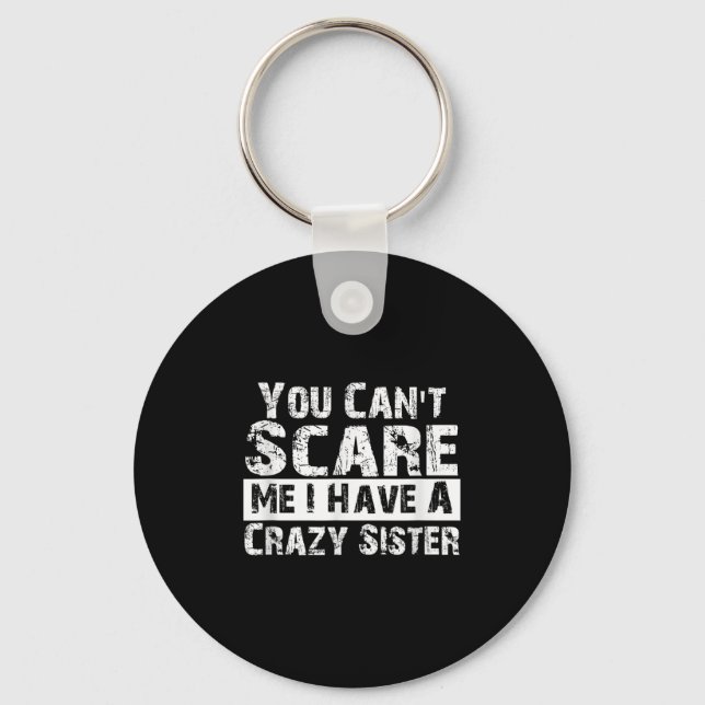Llavero You Can't E Me I Have A Crazy Sister Funny  (Anverso)