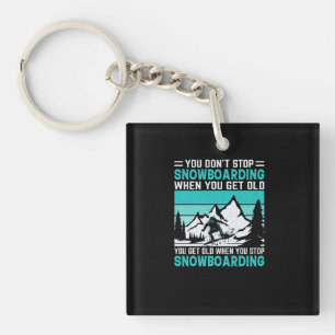 Llavero you_don_t_stop_snowboarding_When_you_get_old_you_g