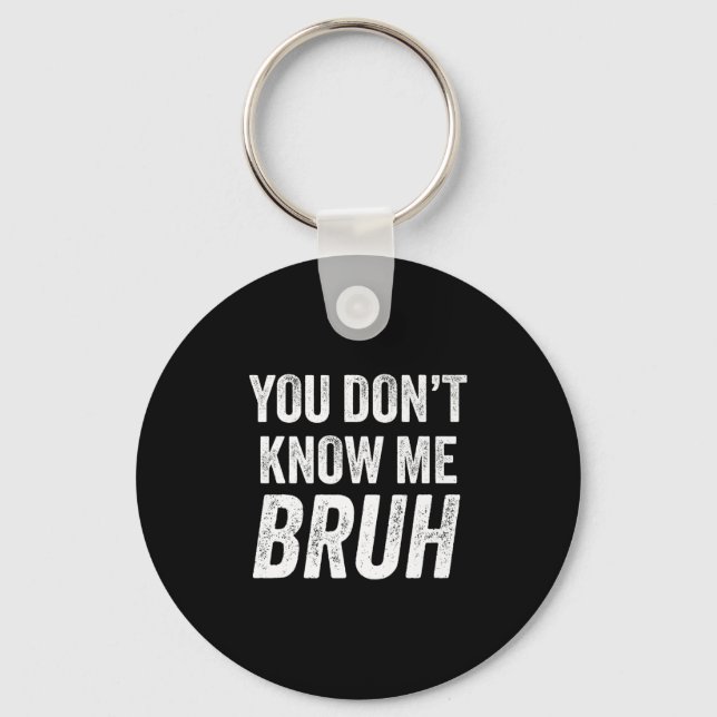 Llavero You Don't Know Me Bruh - Street Quote Gift Premium (Anverso)