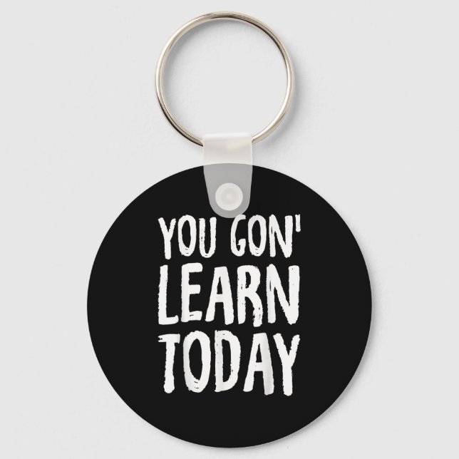 Llavero You Gon Learn Today Motivational Design  (Anverso)