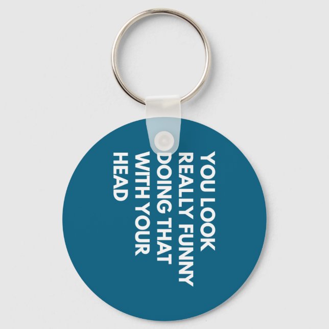 Llavero You Look Really Funny Doing That With Your Head  (Anverso)