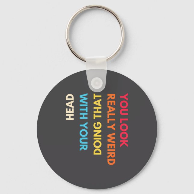 Llavero You Look Really Weird Doing That With Your Head Fu (Anverso)