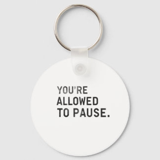 Llavero "You're Allowed to Pause."