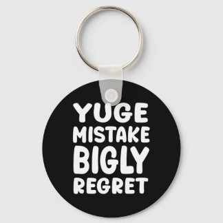 Llavero Yuge Mistake Bigly Regret - Anti-trump