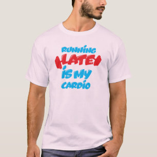 Llegar tarde es mi Camiseta Cardio Funny
