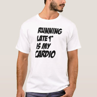 Llegar tarde es mi Camiseta Cardio Funny
