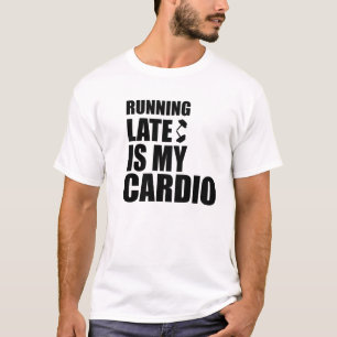 Llegar tarde es mi Camiseta Cardio Funny