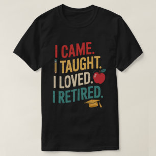 Llegué Enseñé Amé Me Retiré Camiseta - 2025