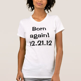 ¡Llevado otra vez! 12.21.12 Camiseta