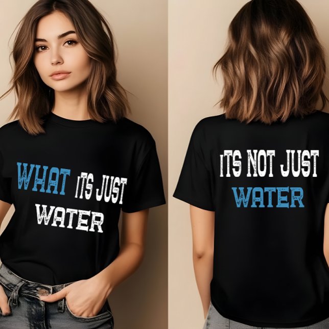 Lo que es agua | camisetas graciosas para mujeres, (Subido por el creador)