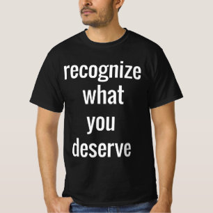 Lo que mereces la camiseta de valor de los hombres