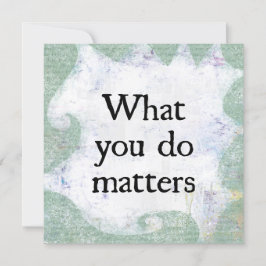 Lo que usted hace importa la tarjeta de felicitaci