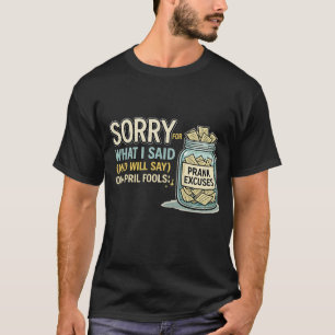 Lo siento por lo que dije April Fools Camiseta Div