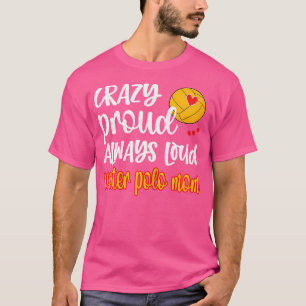 Loco Orgulloso Loud Water Polo Mom Of Water Polo P
