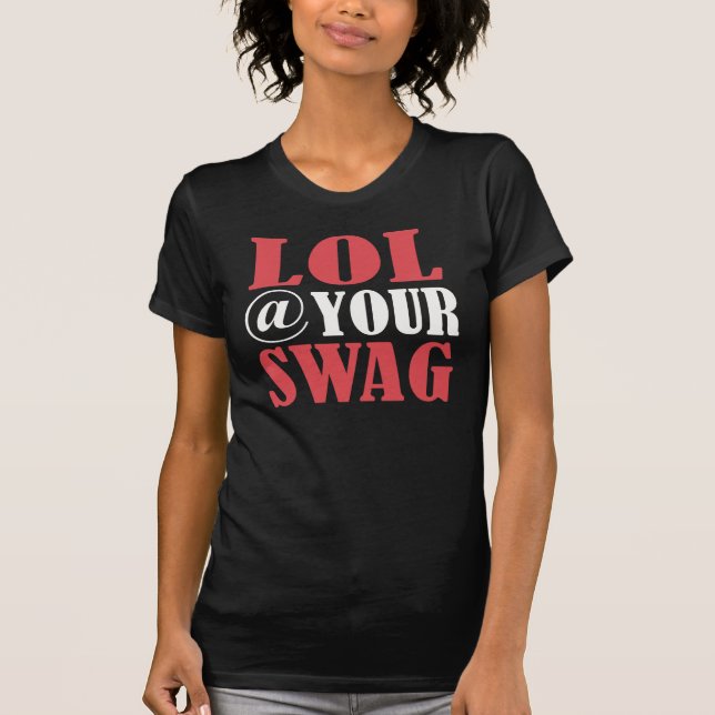 Lol @ Your Swag — Camiseta (Anverso)