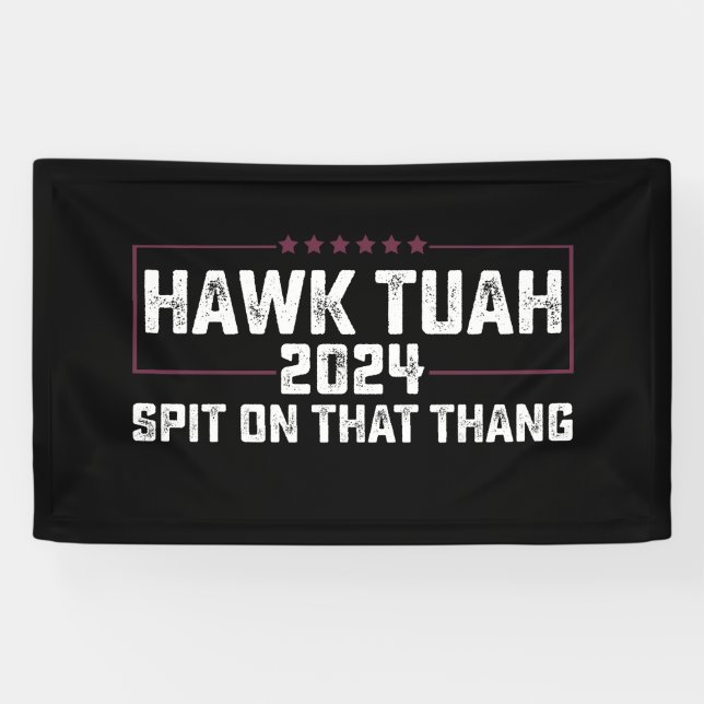 Lona Hawk Tuah 2024 Escupe Sobre Esa Cosa Presidencial (Horizontal)