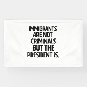 Lona Los inmigrantes no son criminales pero el presiden