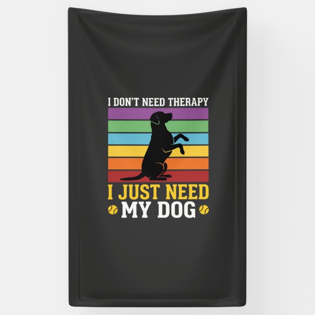 Lona Sólo Necesito La Terapia De Mi Perro (Vertical)