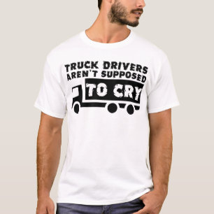 Los camioneros no deben llorar Camiseta divertida