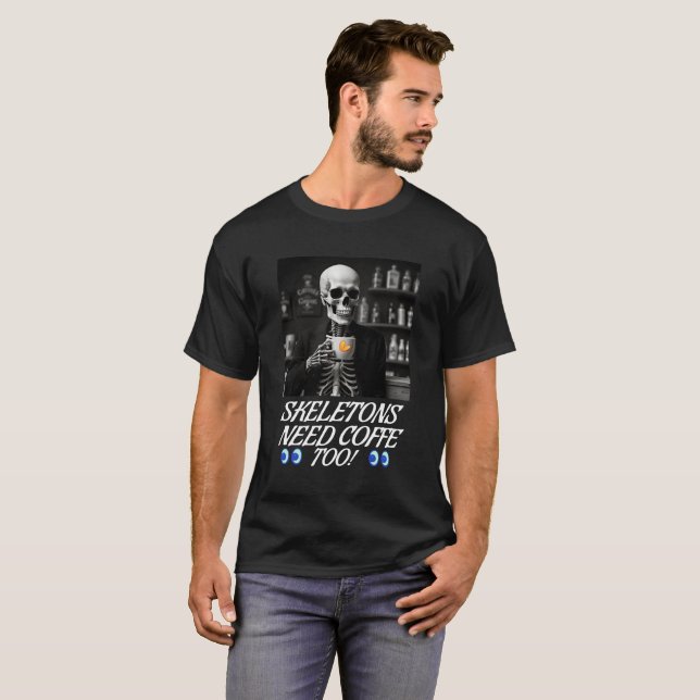 ¡Los esqueletos también necesitan café! Camiseta (Anverso completo)