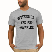 Los Fines De Semana Son Para La Camiseta Waffles