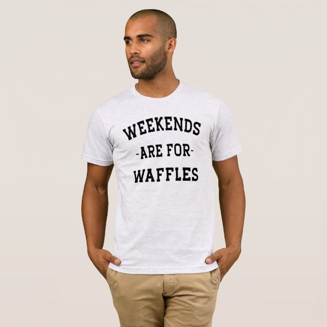 Los Fines De Semana Son Para La Camiseta Waffles (Anverso completo)