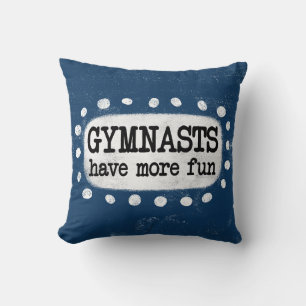 Los gimnastas tienen más Cojín decorativo divertid
