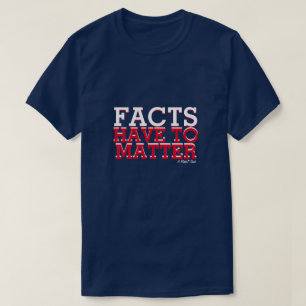 Los hechos tienen que importar - Una camiseta del 